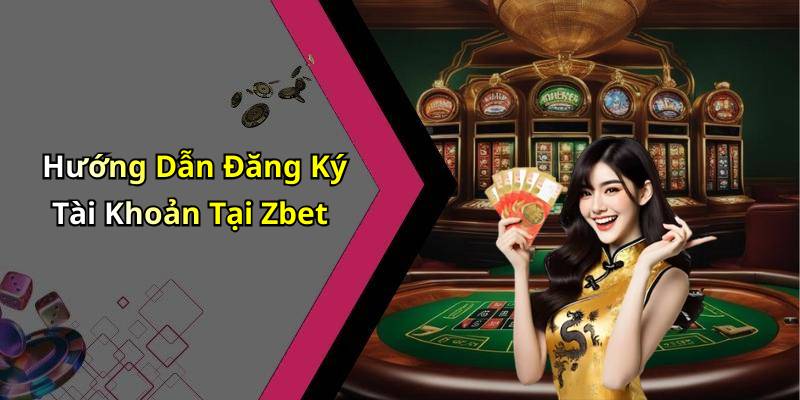 Hướng Dẫn Đăng Ký Tài Khoản Tại Zbet