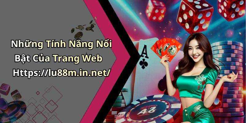 Những Tính Năng Nổi Bật Của Trang Web Https://lu88m.in.net/