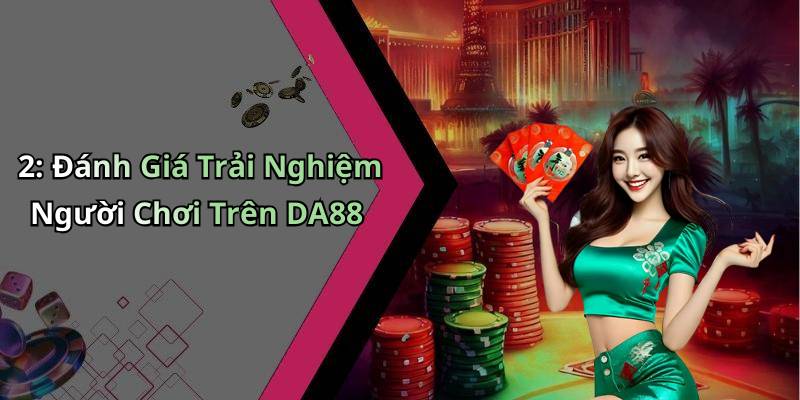 2: Đánh Giá Trải Nghiệm Người Chơi Trên DA88