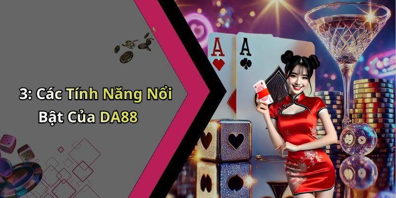 3: Các Tính Năng Nổi Bật Của DA88