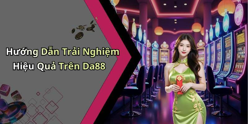 Hướng Dẫn Trải Nghiệm Hiệu Quả Trên Da88
