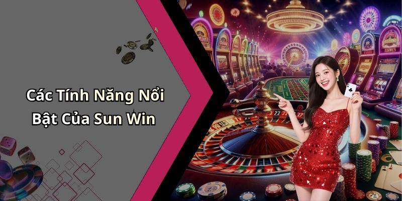 Các Tính Năng Nổi Bật Của Sun Win