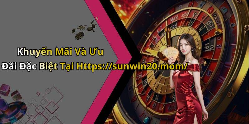 Khuyến Mãi Và Ưu Đãi Đặc Biệt Tại Https://sunwin20.mom/
