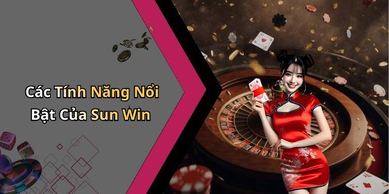 Các Tính Năng Nổi Bật Của Sun Win