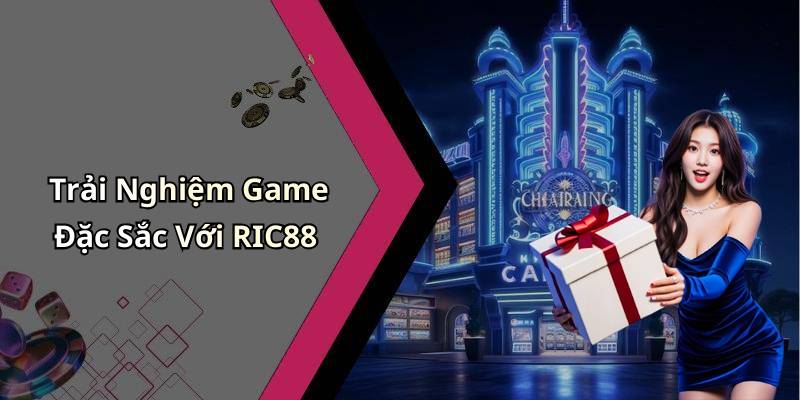 Trải Nghiệm Game Đặc Sắc Với RIC88