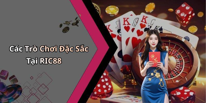 Các Trò Chơi Đặc Sắc Tại RIC88