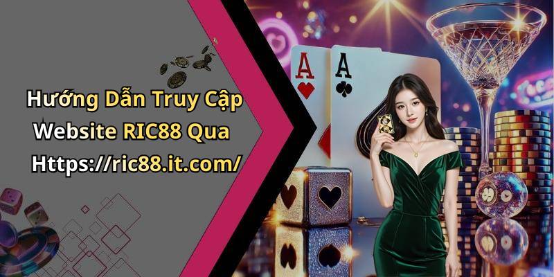 Hướng Dẫn Truy Cập Website RIC88 Qua Https://ric88.it.com/