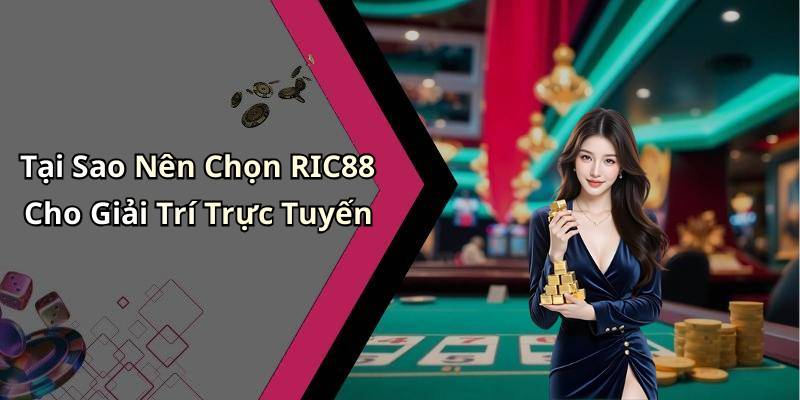 Tại Sao Nên Chọn RIC88 Cho Giải Trí Trực Tuyến