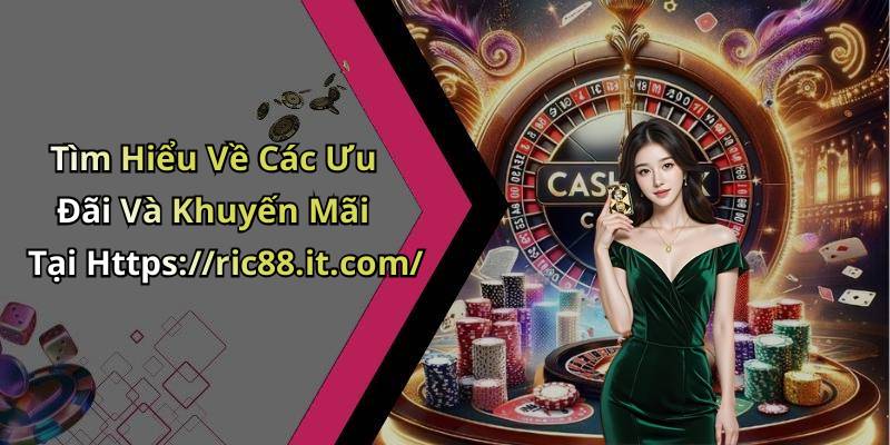 Tìm Hiểu Về Các Ưu Đãi Và Khuyến Mãi Tại Https://ric88.it.com/