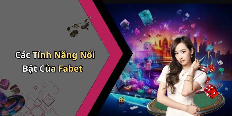 Các Tính Năng Nổi Bật Của Fabet