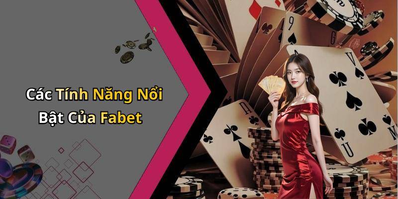 Các Tính Năng Nổi Bật Của Fabet