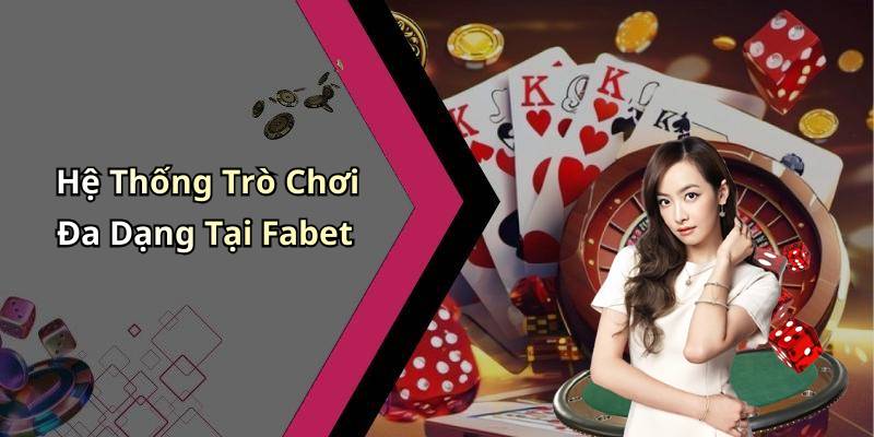 Hệ Thống Trò Chơi Đa Dạng Tại Fabet