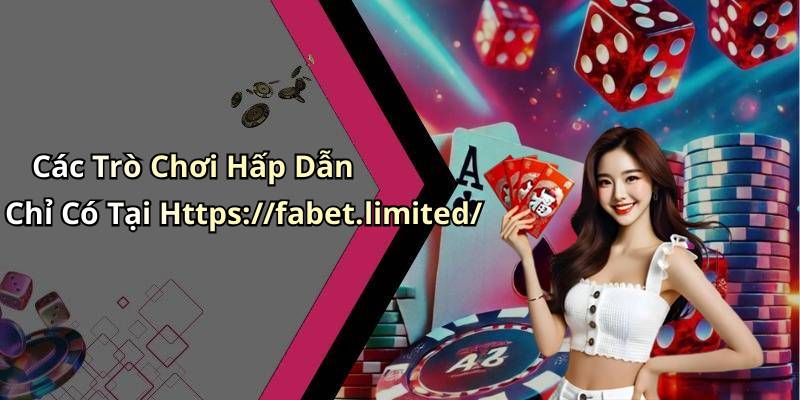 Các Trò Chơi Hấp Dẫn Chỉ Có Tại Https://fabet.limited/