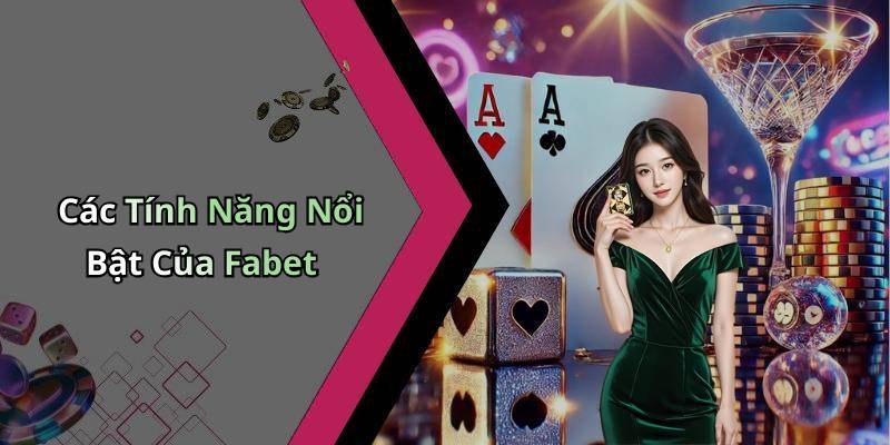 Các Tính Năng Nổi Bật Của Fabet