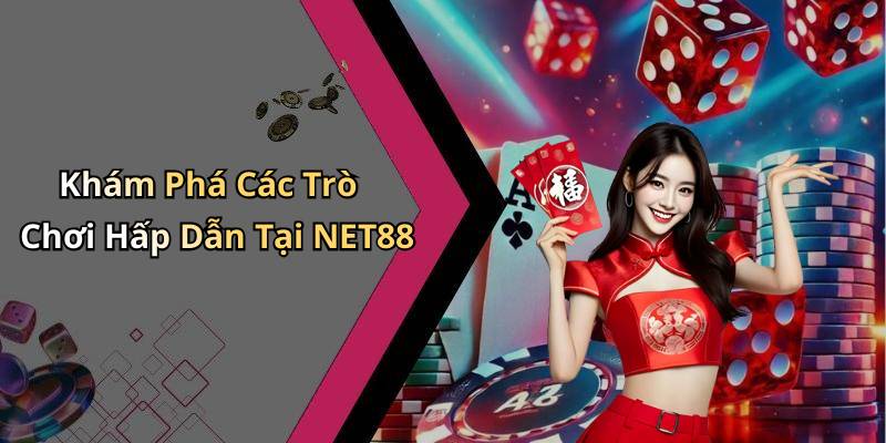 Khám Phá Các Trò Chơi Hấp Dẫn Tại NET88