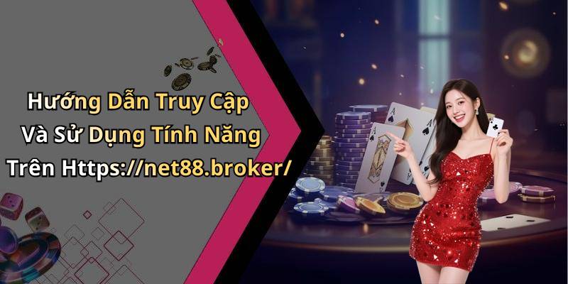 Hướng Dẫn Truy Cập Và Sử Dụng Tính Năng Trên Https://net88.broker/