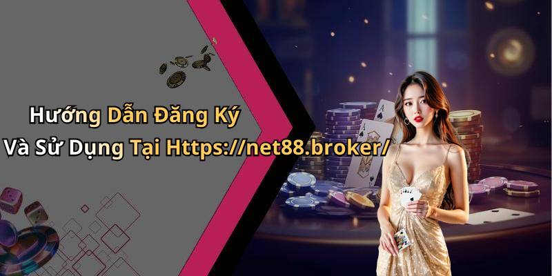 Hướng Dẫn Đăng Ký Và Sử Dụng Tại Https://net88.broker/