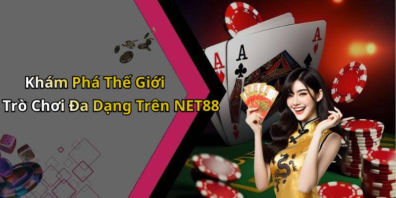 Khám Phá Thế Giới Trò Chơi Đa Dạng Trên NET88