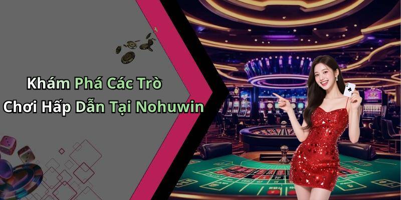 Khám Phá Các Trò Chơi Hấp Dẫn Tại Nohuwin