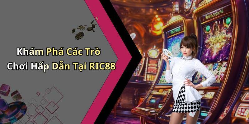Khám Phá Các Trò Chơi Hấp Dẫn Tại RIC88