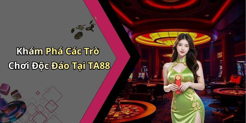 Khám Phá Các Trò Chơi Độc Đáo Tại TA88
