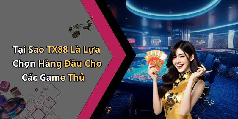 Tại Sao TX88 Là Lựa Chọn Hàng Đầu Cho Các Game Thủ