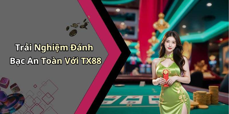 Trải Nghiệm Đánh Bạc An Toàn Với TX88