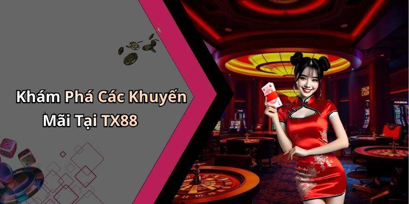 Khám Phá Các Khuyến Mãi Tại TX88