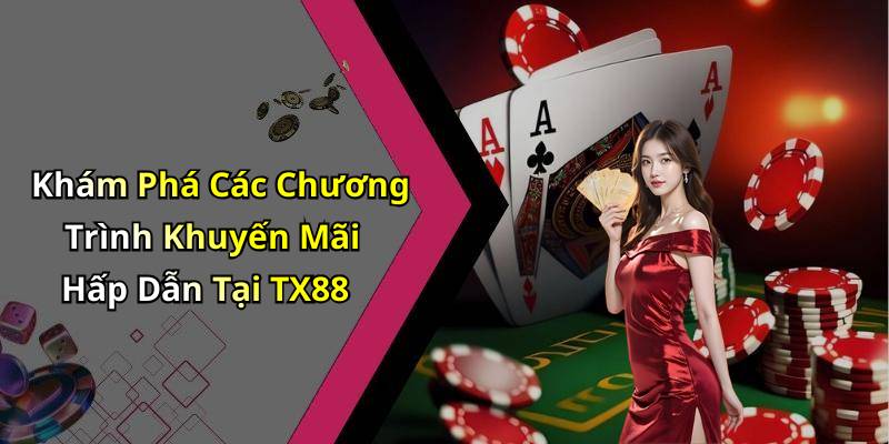 Khám Phá Các Chương Trình Khuyến Mãi Hấp Dẫn Tại TX88