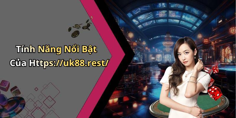 Tính Năng Nổi Bật Của Https://uk88.rest/