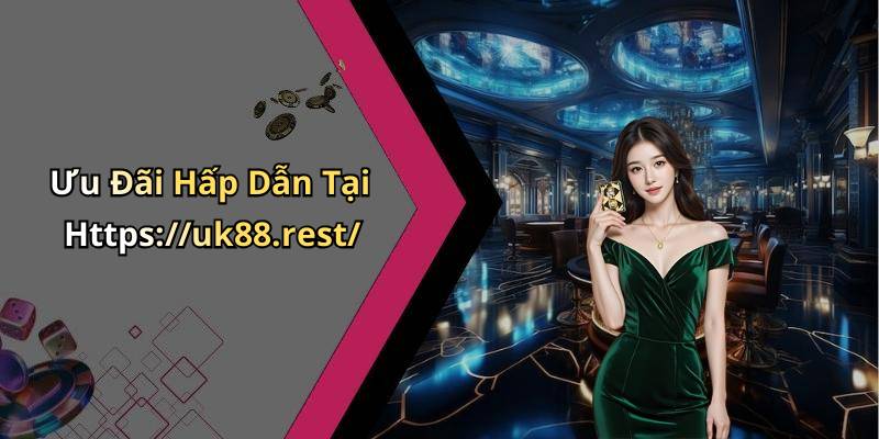 Ưu Đãi Hấp Dẫn Tại Https://uk88.rest/