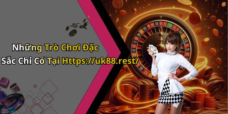 Những Trò Chơi Đặc Sắc Chỉ Có Tại Https://uk88.rest/