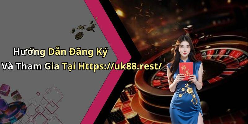 Hướng Dẫn Đăng Ký Và Tham Gia Tại Https://uk88.rest/