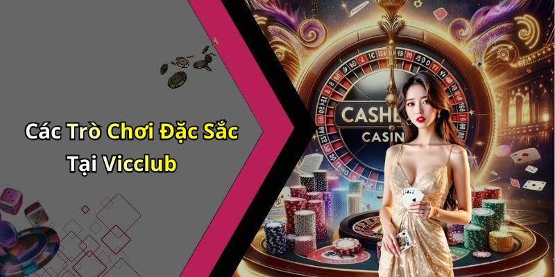 Các Trò Chơi Đặc Sắc Tại Vicclub