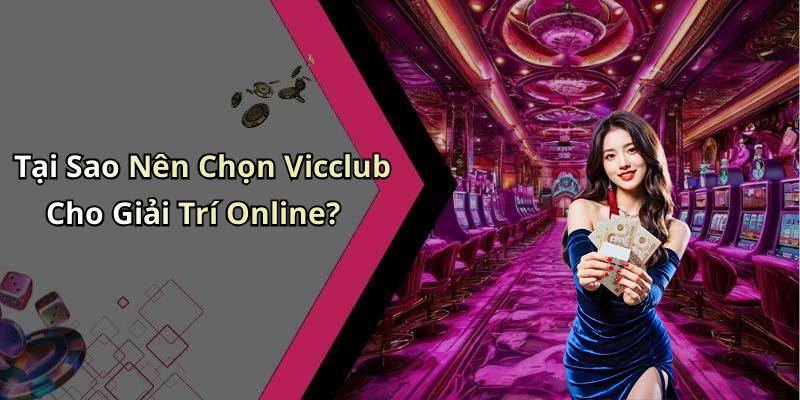 Tại Sao Nên Chọn Vicclub Cho Giải Trí Online?