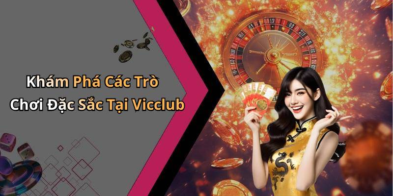 Khám Phá Các Trò Chơi Đặc Sắc Tại Vicclub