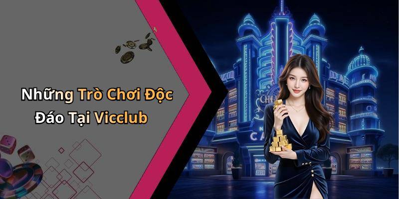 Những Trò Chơi Độc Đáo Tại Vicclub