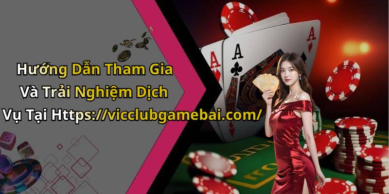 Hướng Dẫn Tham Gia Và Trải Nghiệm Dịch Vụ Tại Https://vicclubgamebai.com/