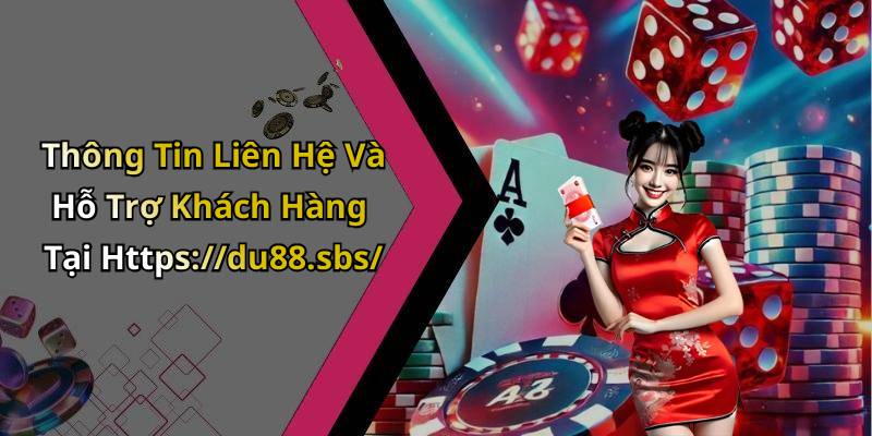 Thông Tin Liên Hệ Và Hỗ Trợ Khách Hàng Tại Https://du88.sbs/