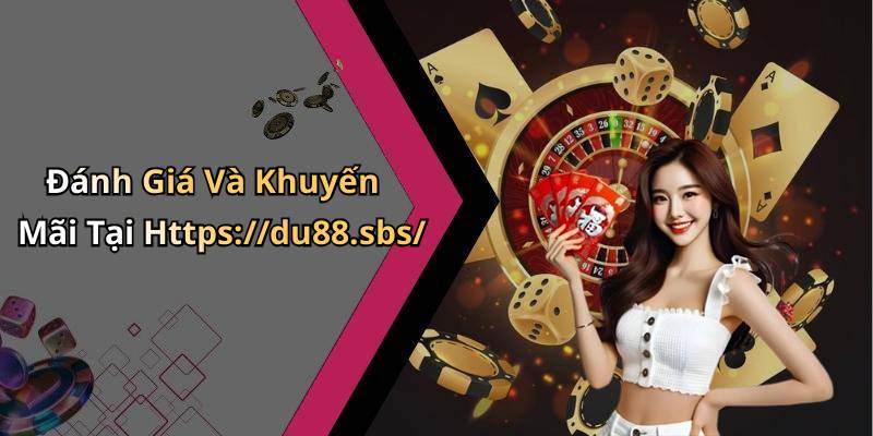 Đánh Giá Và Khuyến Mãi Tại Https://du88.sbs/