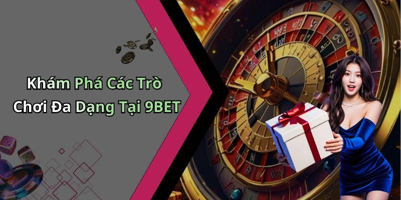 Khám Phá Các Trò Chơi Đa Dạng Tại 9BET