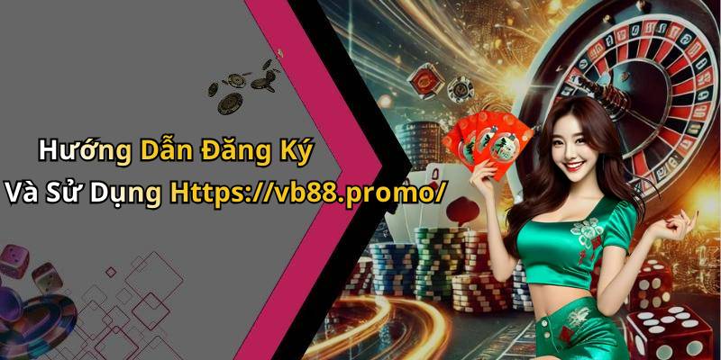 Hướng Dẫn Đăng Ký Và Sử Dụng Https://vb88.promo/