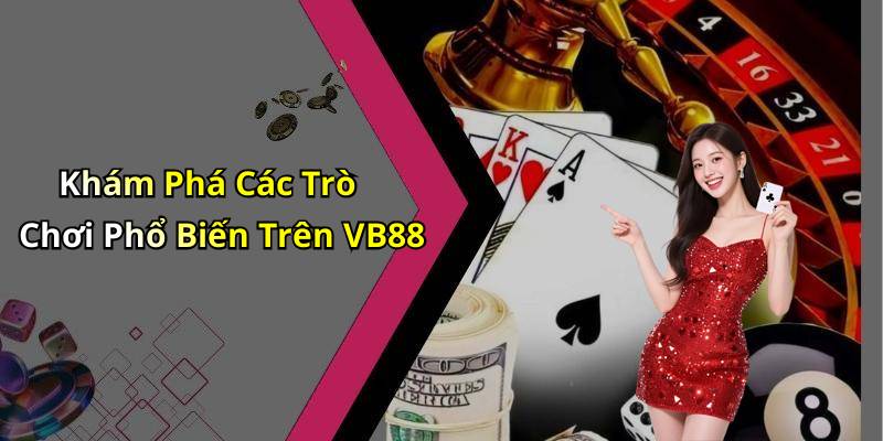 Khám Phá Các Trò Chơi Phổ Biến Trên VB88
