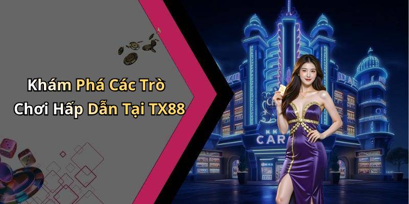 Khám Phá Các Trò Chơi Hấp Dẫn Tại TX88