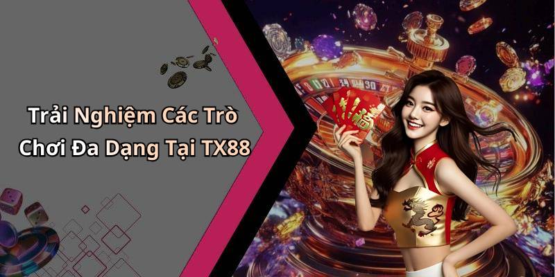 Trải Nghiệm Các Trò Chơi Đa Dạng Tại TX88
