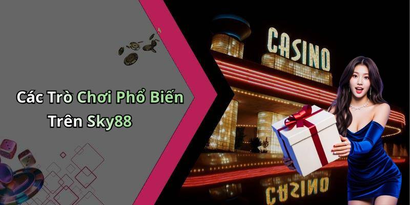 Các Trò Chơi Phổ Biến Trên Sky88
