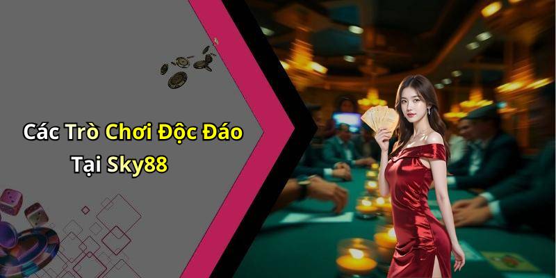 Các Trò Chơi Độc Đáo Tại Sky88