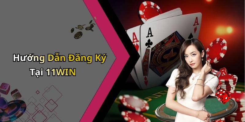 Hướng Dẫn Đăng Ký Tại 11WIN
