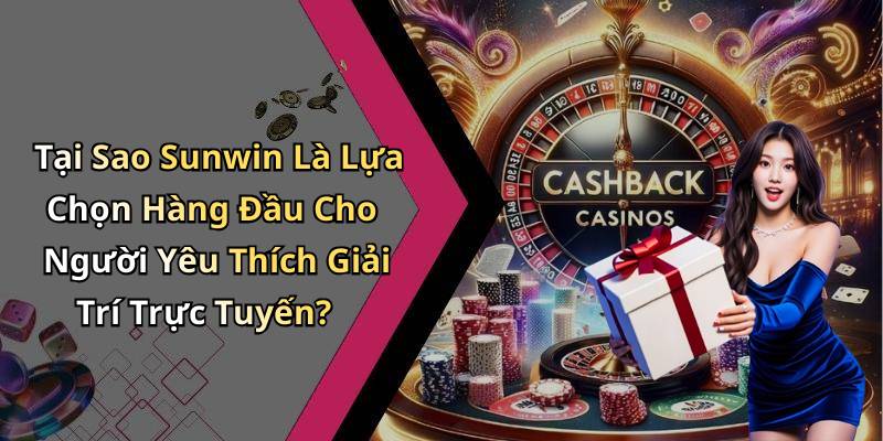 Tại Sao Sunwin Là Lựa Chọn Hàng Đầu Cho Người Yêu Thích Giải Trí Trực Tuyến?
