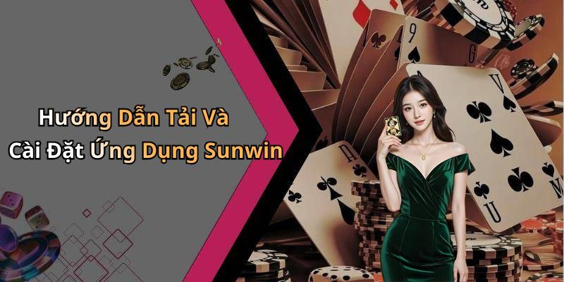 Hướng Dẫn Tải Và Cài Đặt Ứng Dụng Sunwin